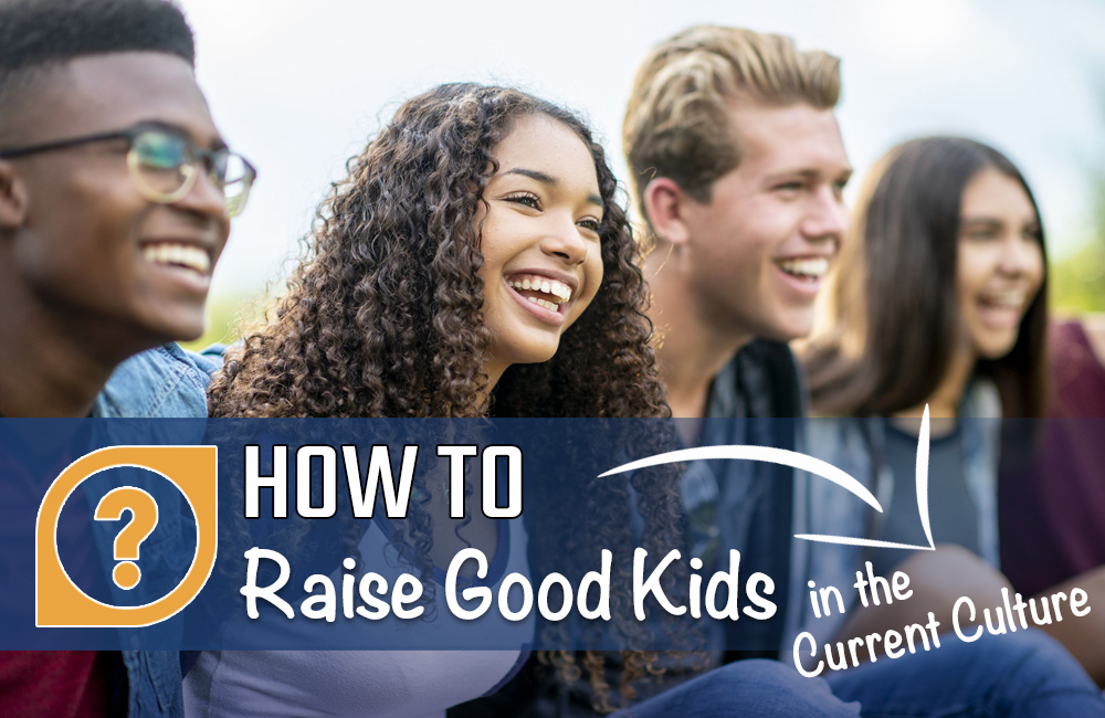Blog post-How to Raise Good Kids in the Current Culture How to Raise Good Kids in the Current Culture - Moms for America Newsletter