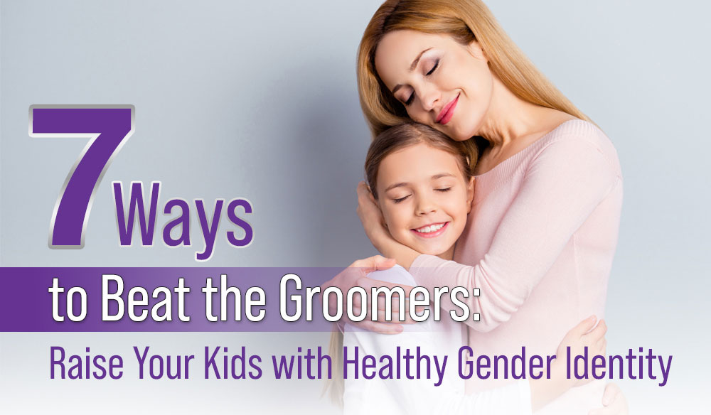 7 Ways to Beat the Groomers: Raise Your Kids with Healthy Gender Identity - Moms for America Newsletter Blog Post