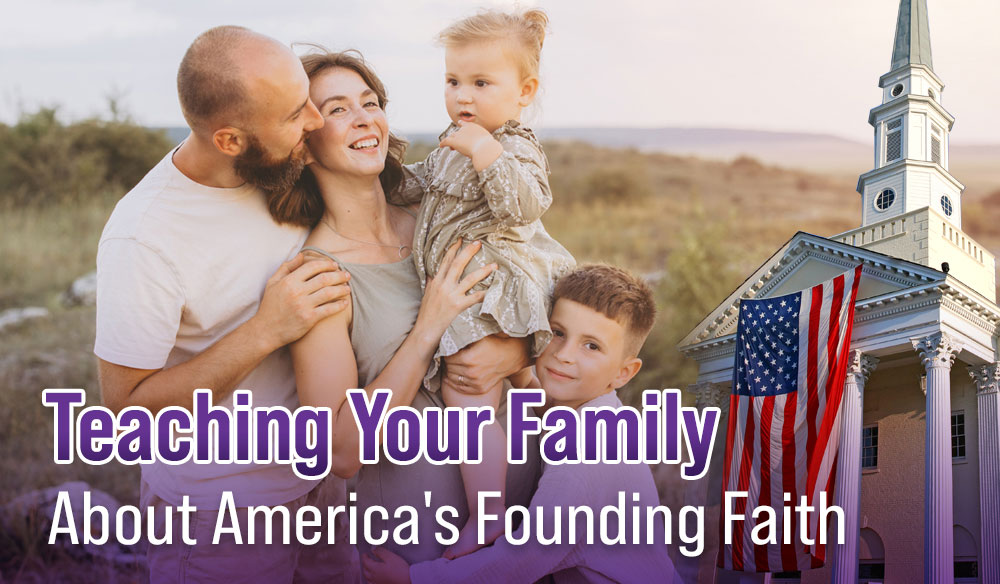 Teaching Your Family About America's Founding Faith - Moms for America - Weekly Blog Article