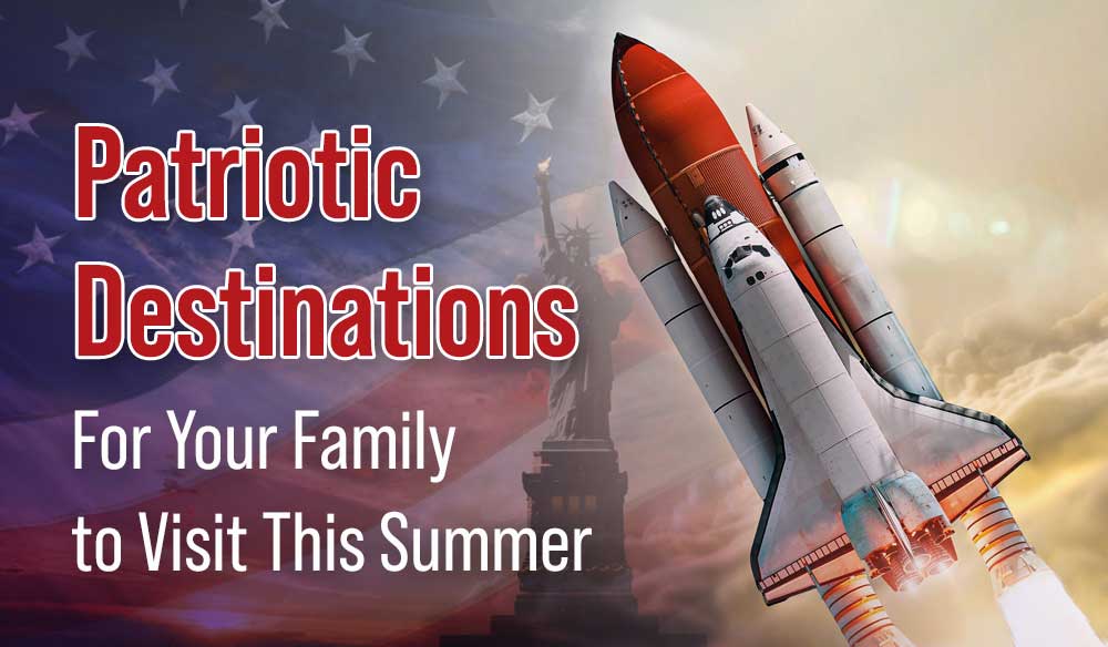Patriotic-Destinations-For-Your-Family-to-Visit-This-Summer-Blog-post-1000×584 Patriotic Destinations for Your Family to Visit This Summer - Moms for America Newsletter Weekly Blog Article