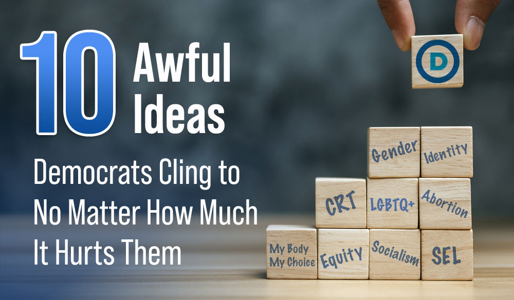 10-Awful-Ideas-Democrats-Cling-to-No-Matter-Blog-post-1000×584 10 Awful Ideas Democrats Cling to No Matter How Much It Hurts Them - Moms for America Weekly Newsletter Blog Article