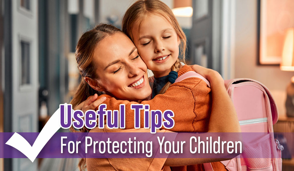 Useful-Tips-For-Protecting-Your-Children-Blogpost-1000×584 Useful Tips For Protecting Your Children - Moms for America - Weekly Blog Article