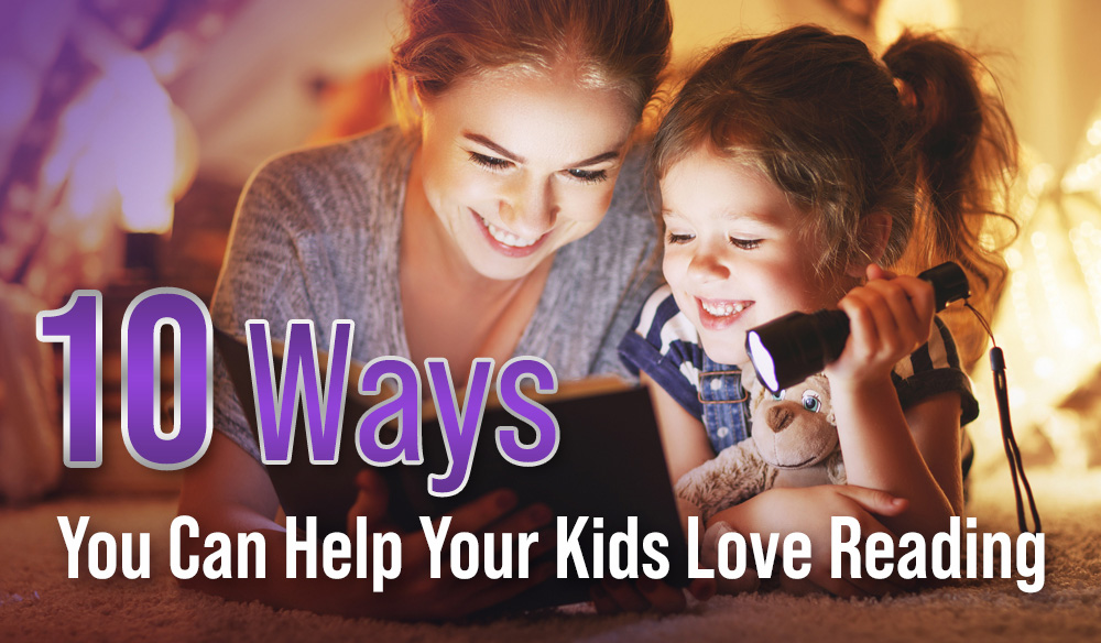 10 Ways You Can Help Your Kids Love Reading