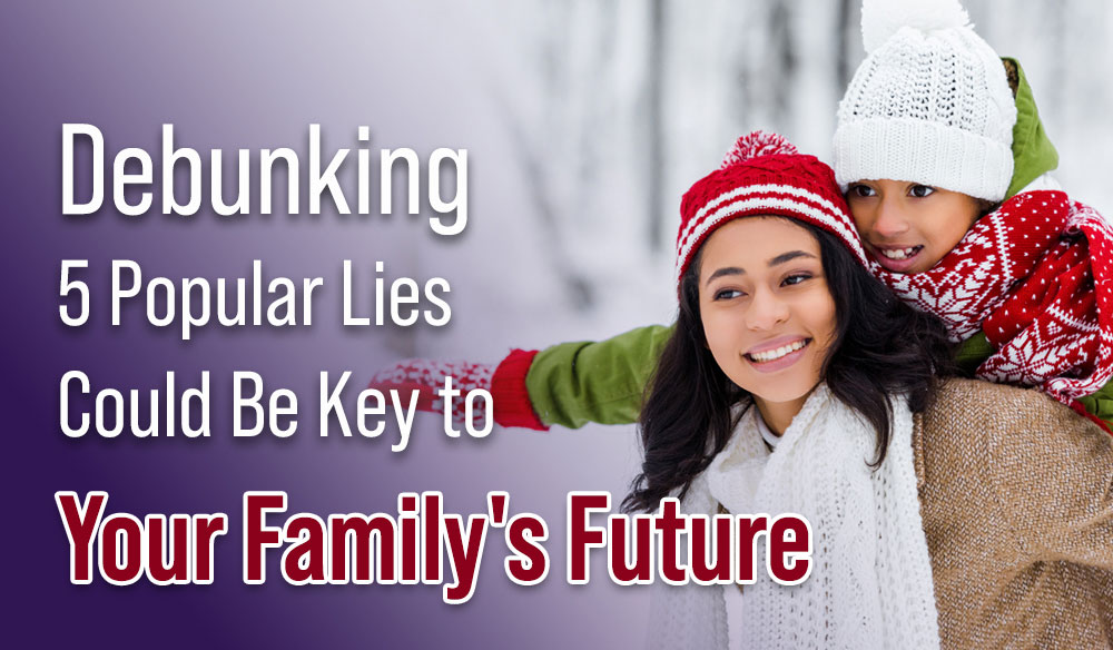 Debunking 5 Popular Lies Could Be Key to Your Family’s Future